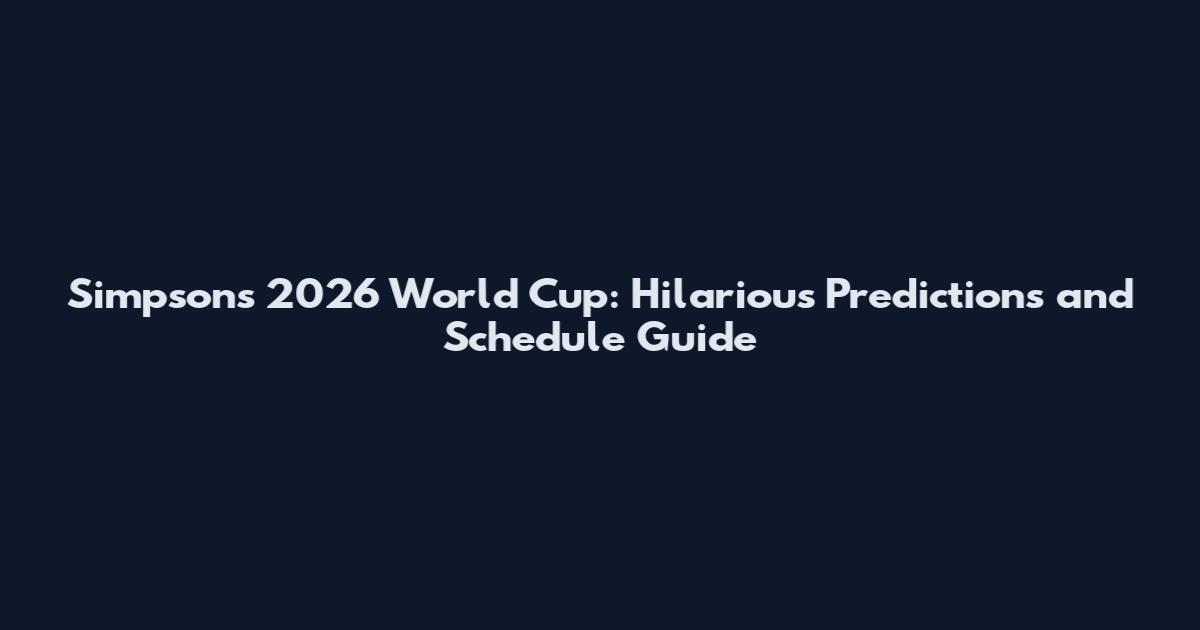 Simpsons 2026 World Cup: Hilarious Predictions and Schedule Guide