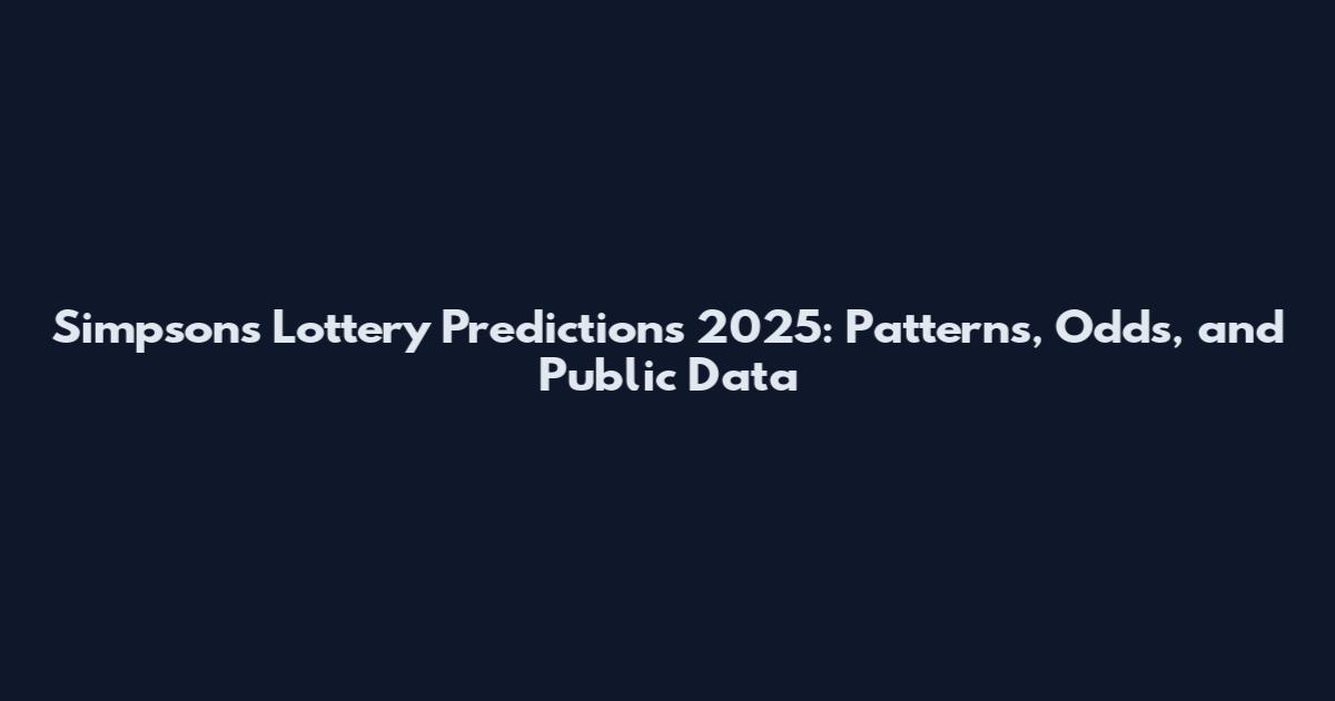 Simpsons Lottery Predictions 2025: Patterns, Odds, and Public Data