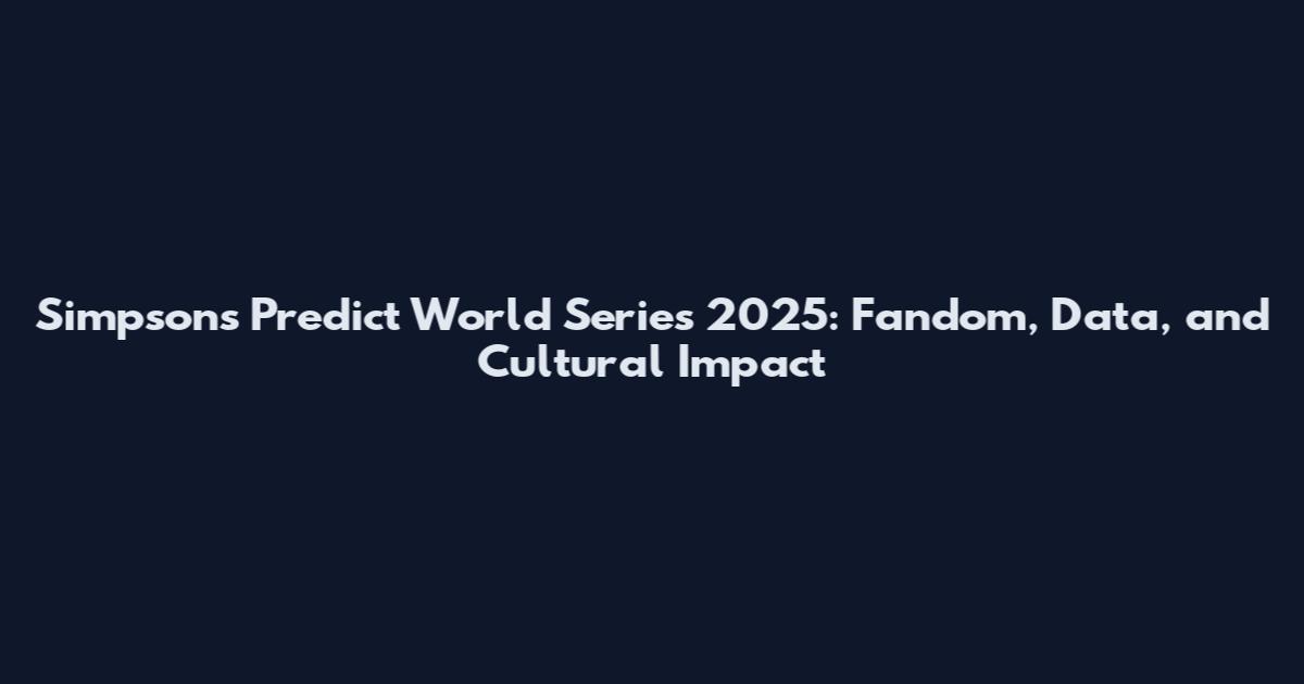Simpsons Predict World Series 2025: Fandom, Data, and Cultural Impact