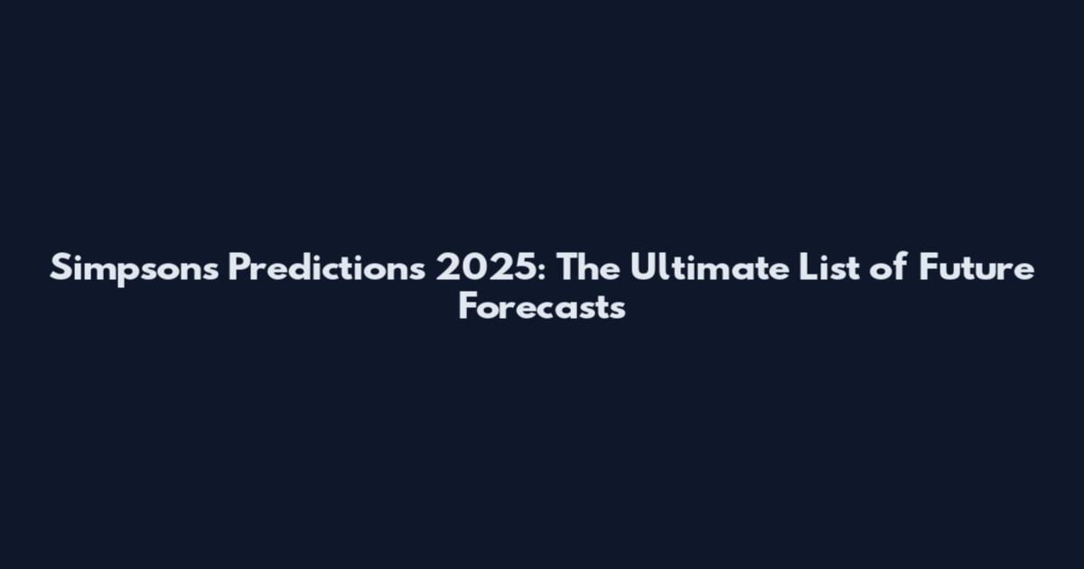 Simpsons Predictions 2025: The Ultimate List of Future Forecasts