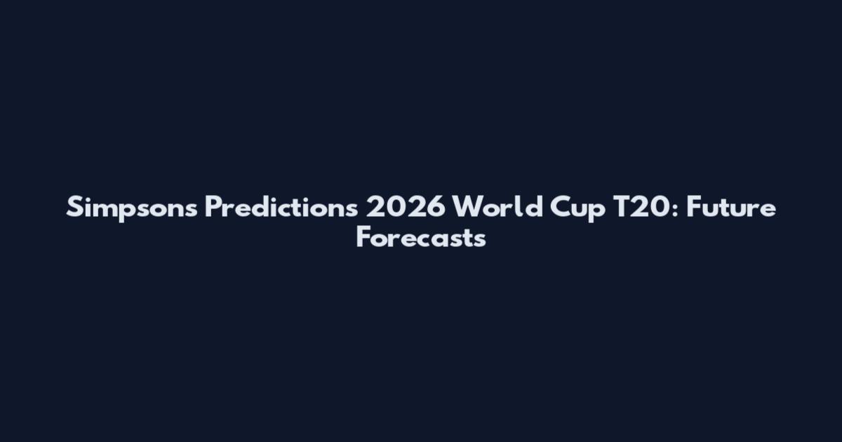 Simpsons Predictions 2026 World Cup T20: Future Forecasts
