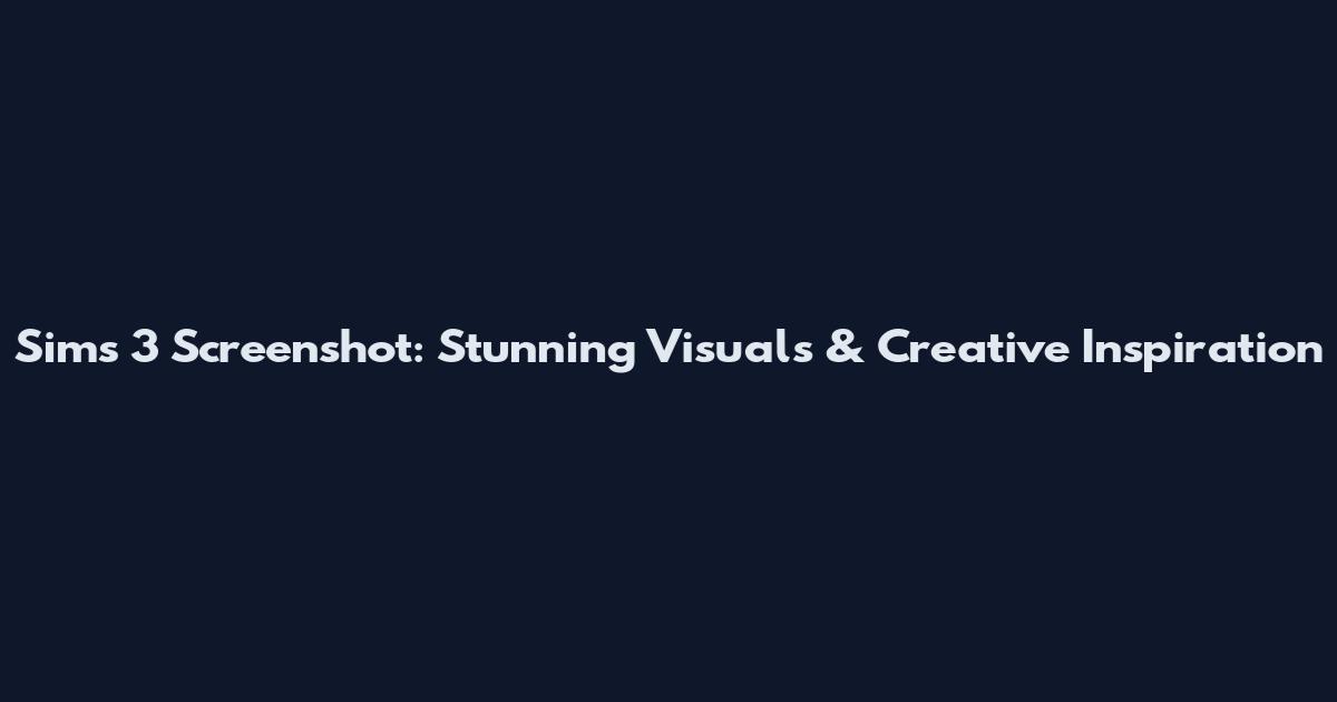Sims 3 Screenshot: Stunning Visuals & Creative Inspiration