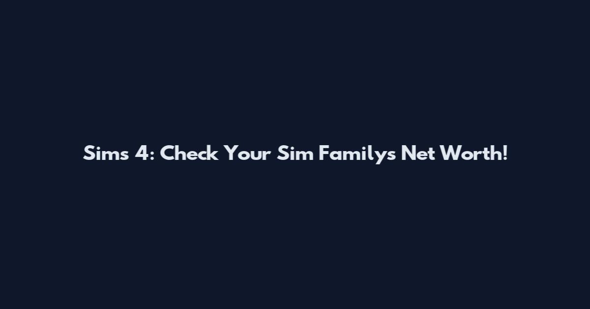 Sims 4: Check Your Sim Family's Net Worth!