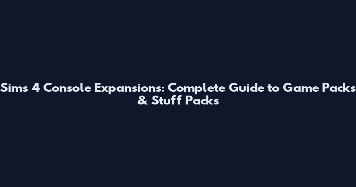 Sims 4 Console Expansions: Complete Guide to Game Packs & Stuff Packs