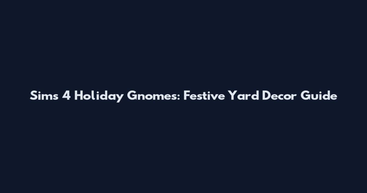 Sims 4 Holiday Gnomes: Festive Yard Decor Guide