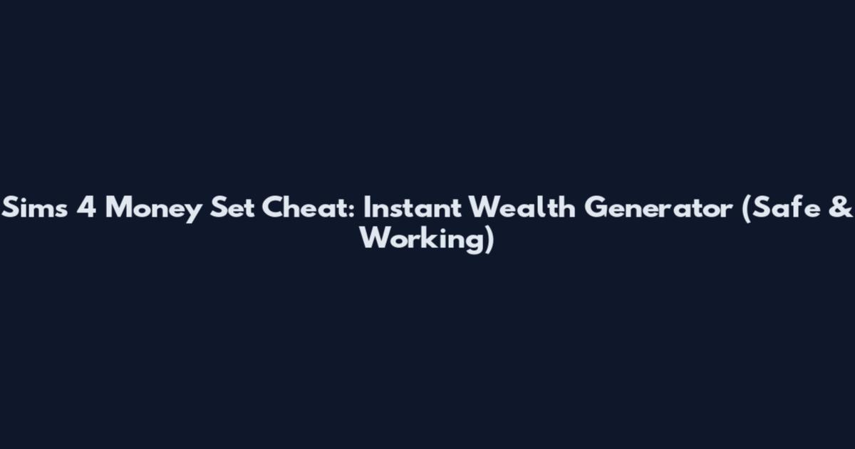Sims 4 Money Set Cheat: Instant Wealth Generator (Safe & Working)