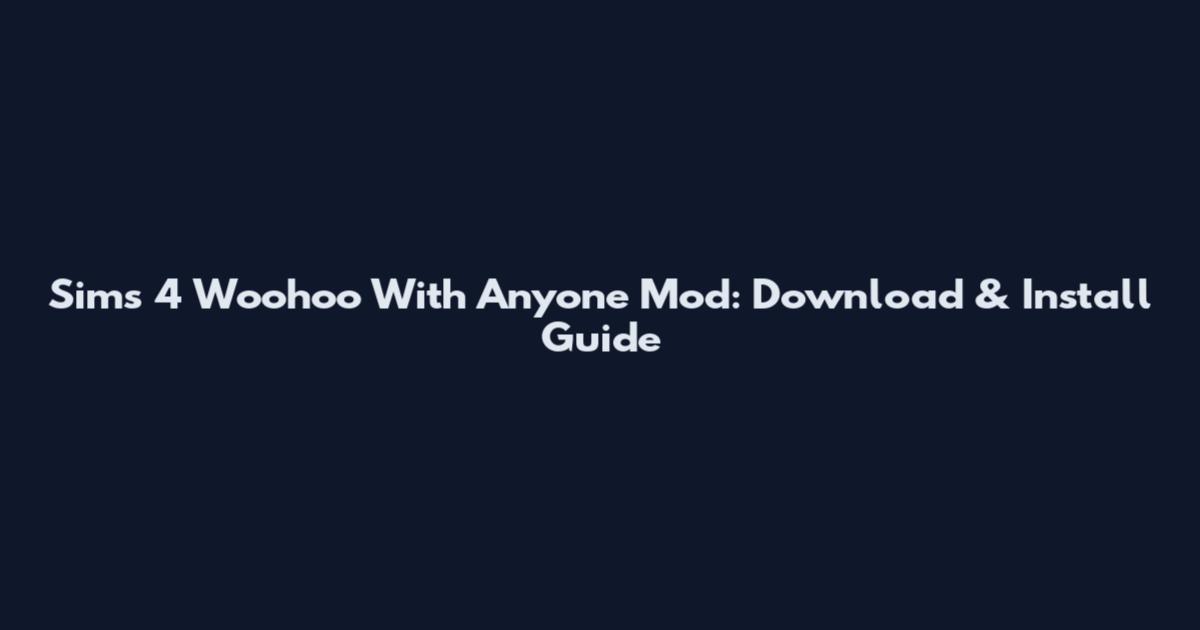Sims 4 Woohoo With Anyone Mod: Download & Install Guide