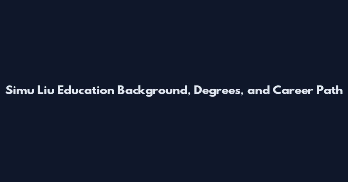 Simu Liu Education Background, Degrees, and Career Path