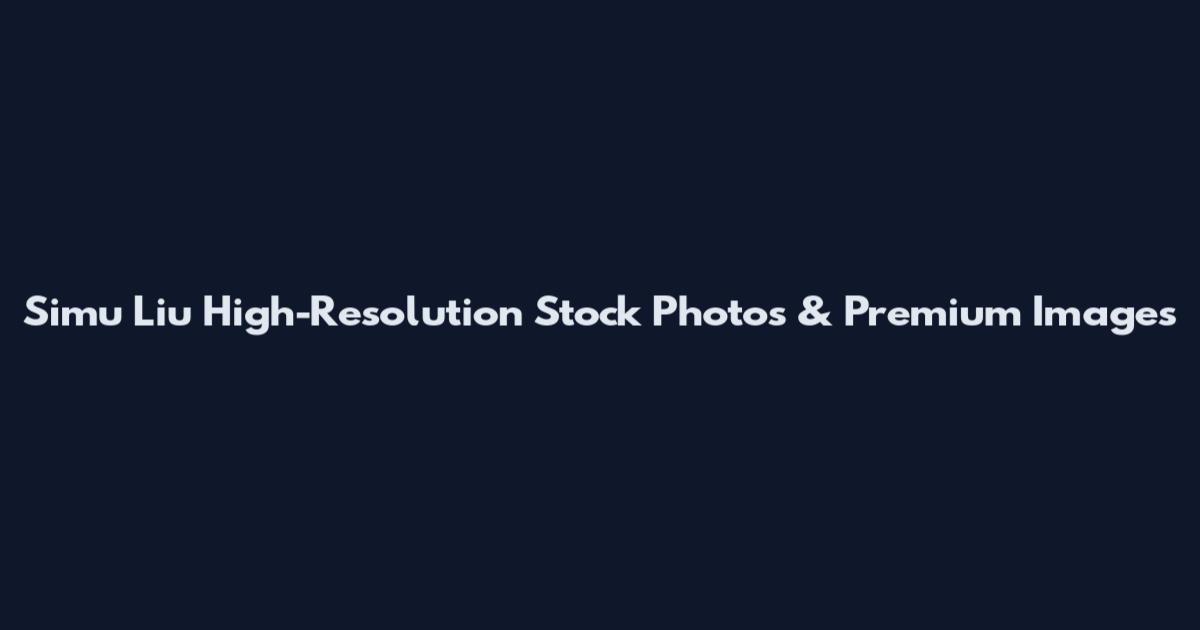 Simu Liu High-Resolution Stock Photos & Premium Images