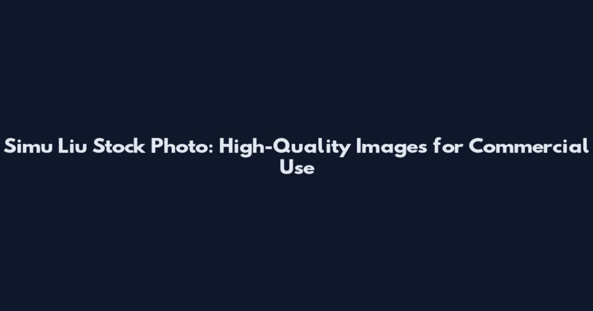 Simu Liu Stock Photo: High-Quality Images for Commercial Use