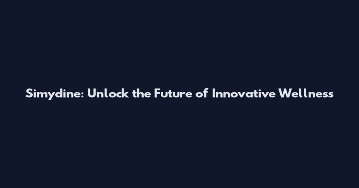 Simydine: Unlock the Future of Innovative Wellness