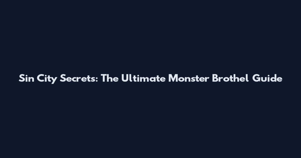 Sin City Secrets: The Ultimate Monster Brothel Guide