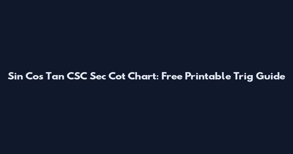 Sin Cos Tan CSC Sec Cot Chart: Free Printable Trig Guide