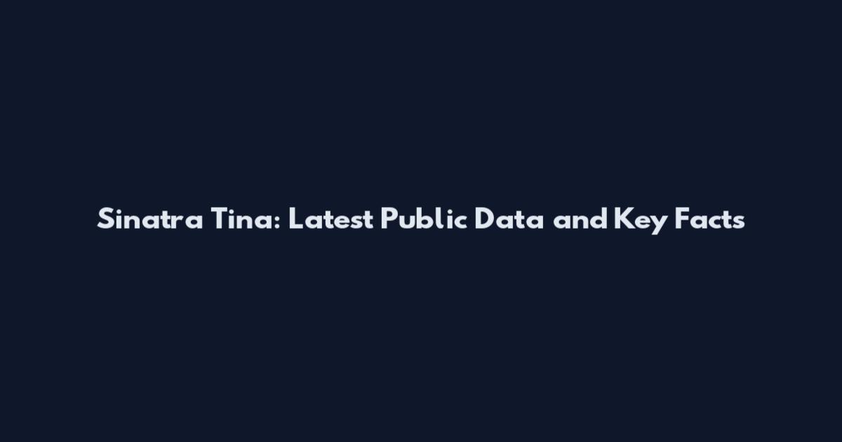 Sinatra Tina: Latest Public Data and Key Facts