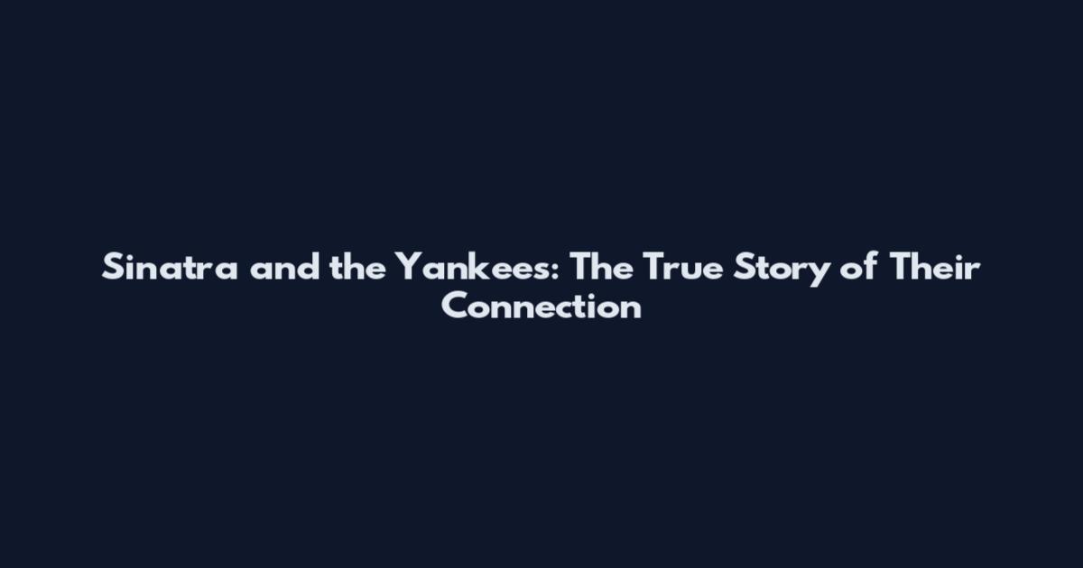 Sinatra and the Yankees: The True Story of Their Connection