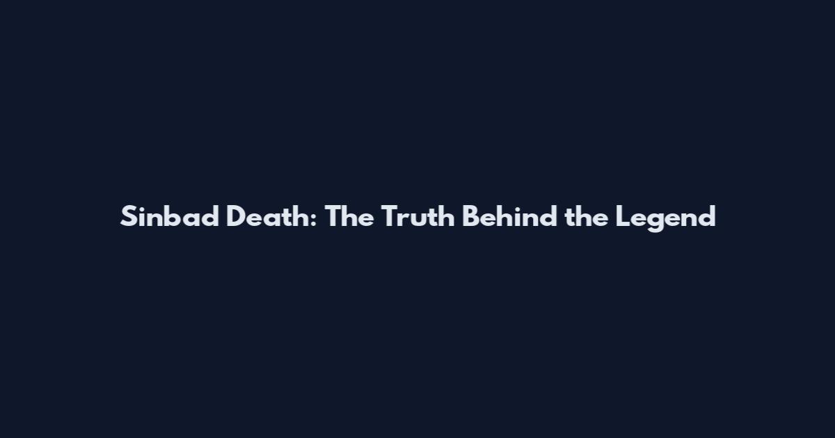 Sinbad Death: The Truth Behind the Legend