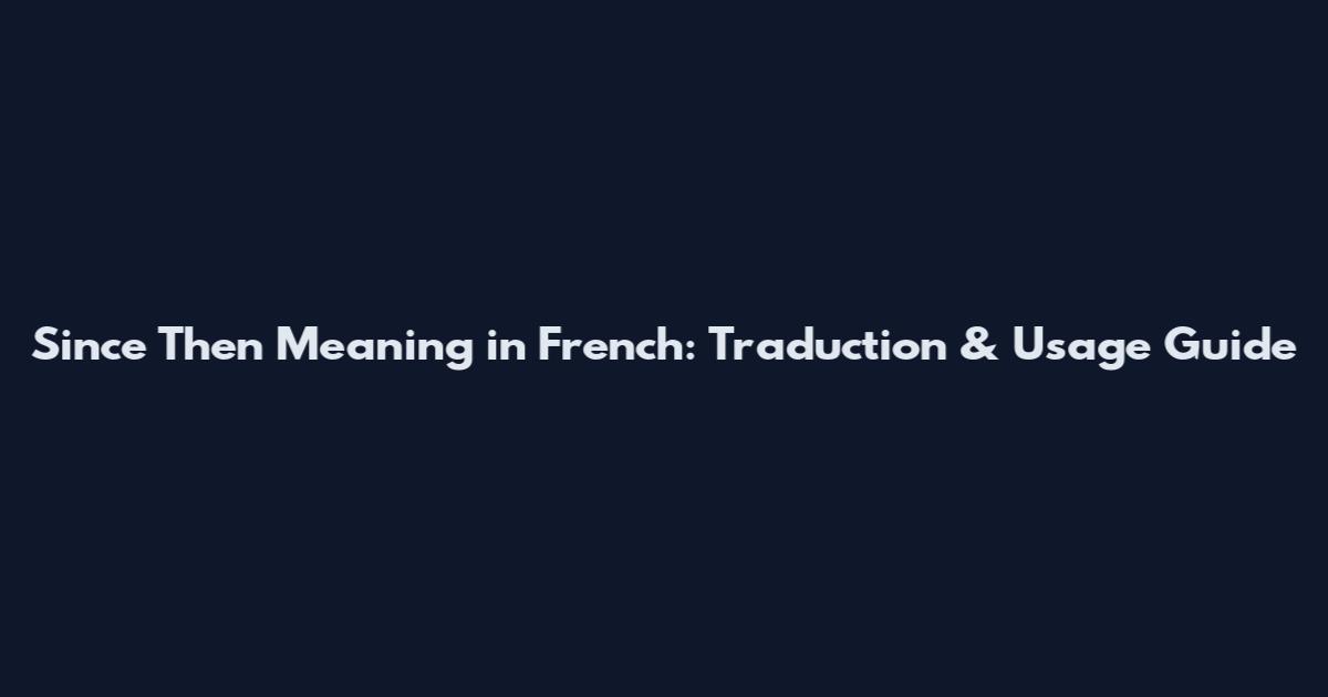 Since Then Meaning in French: Traduction & Usage Guide