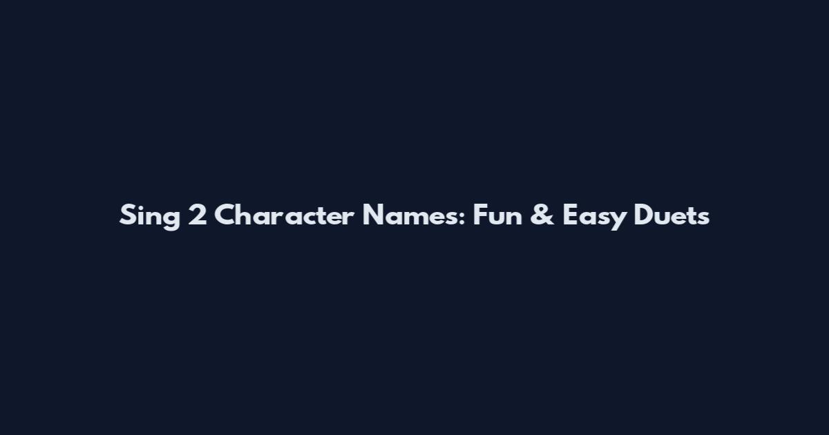 Sing 2 Character Names: Fun & Easy Duets