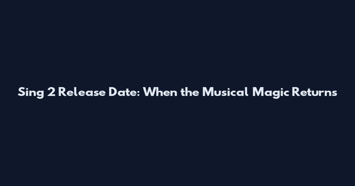 Sing 2 Release Date: When the Musical Magic Returns