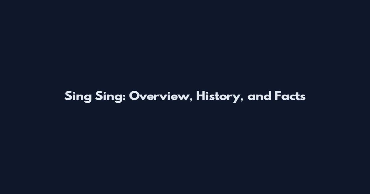 Sing Sing: Overview, History, and Facts