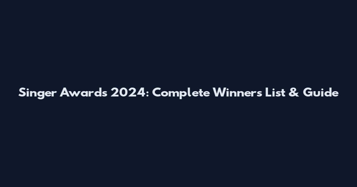 Singer Awards 2024: Complete Winners List & Guide