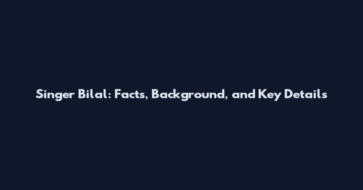 Singer Bilal: Facts, Background, and Key Details