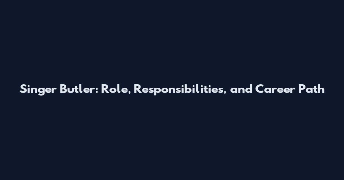 Singer Butler: Role, Responsibilities, and Career Path