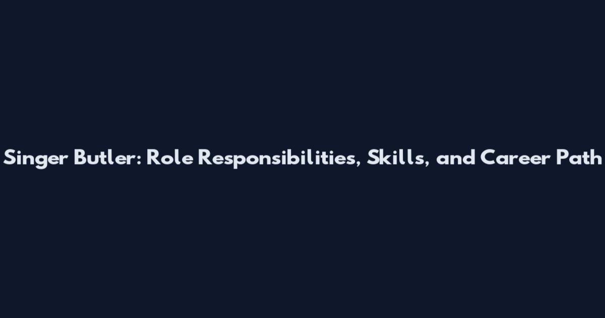 Singer Butler: Role Responsibilities, Skills, and Career Path