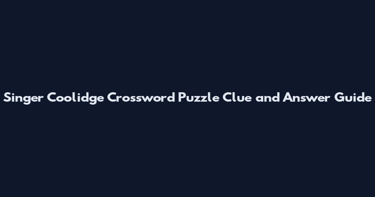 Singer Coolidge Crossword Puzzle Clue and Answer Guide