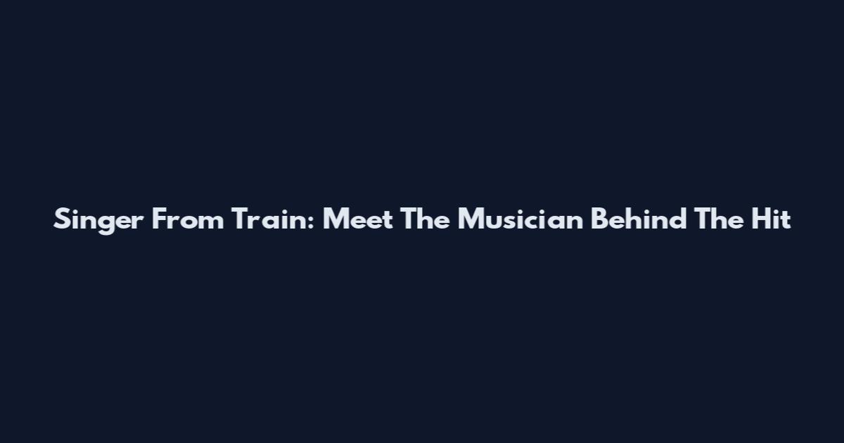 Singer From Train: Meet The Musician Behind The Hit