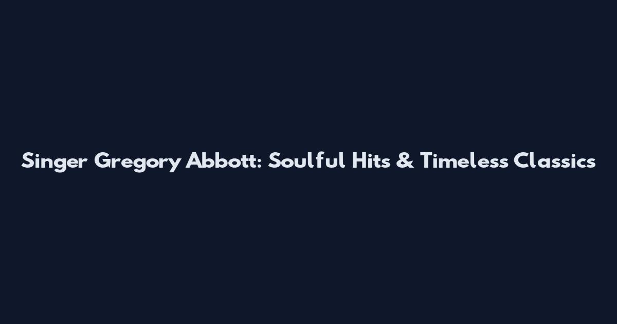 Singer Gregory Abbott: Soulful Hits & Timeless Classics