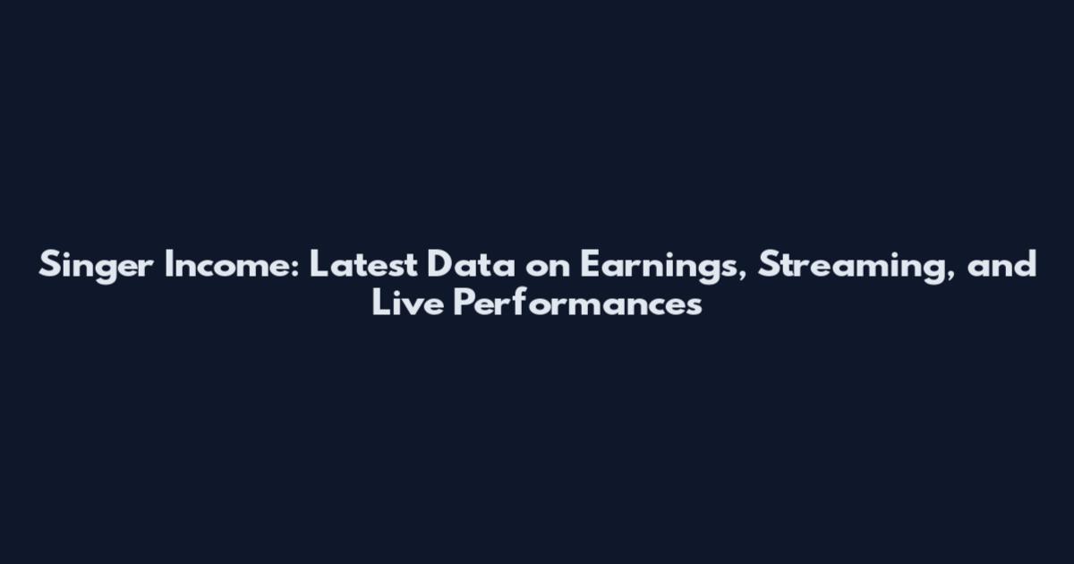 Singer Income: Latest Data on Earnings, Streaming, and Live Performances