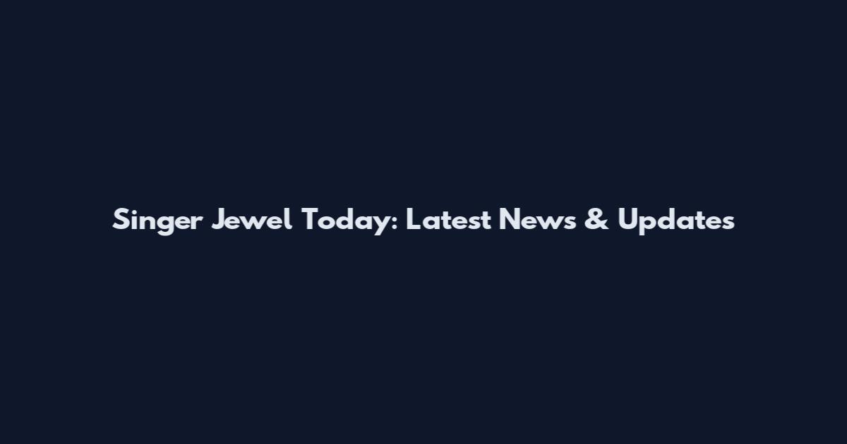 Singer Jewel Today: Latest News & Updates