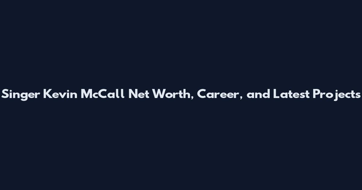 Singer Kevin McCall Net Worth, Career, and Latest Projects