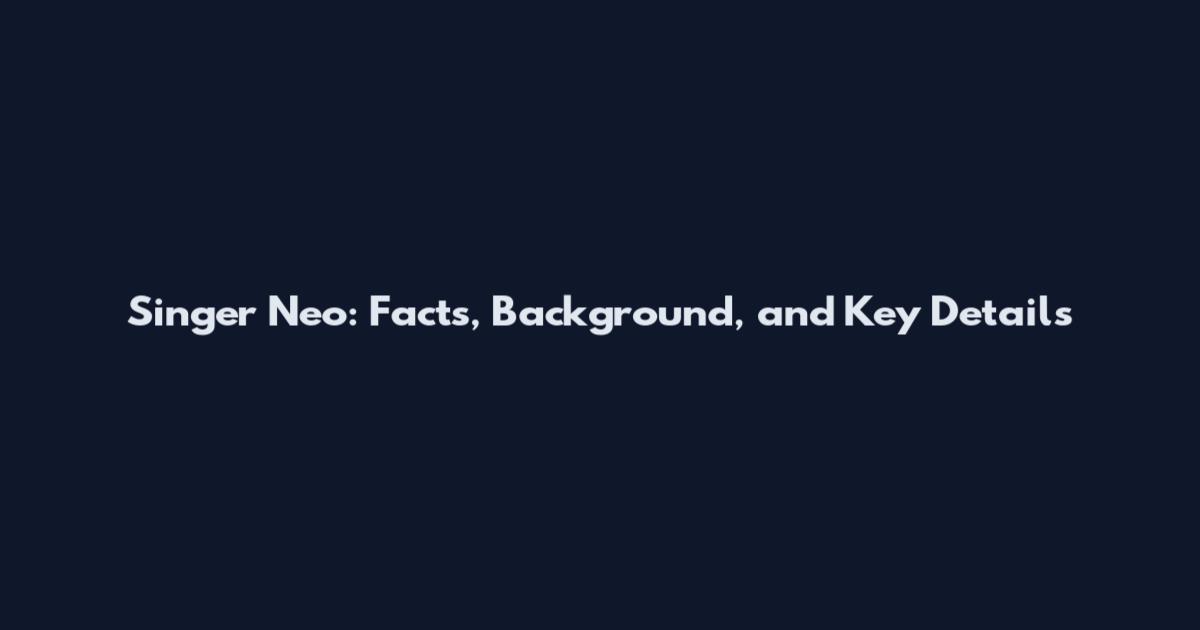 Singer Neo: Facts, Background, and Key Details