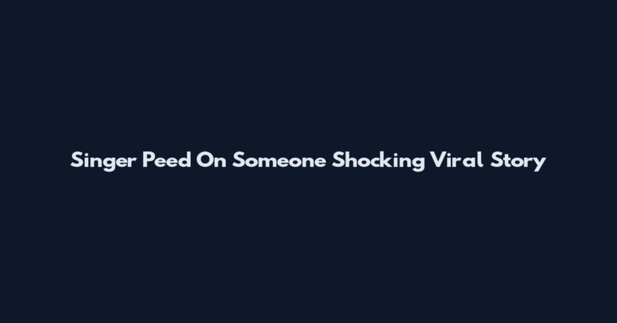 Singer Peed On Someone Shocking Viral Story