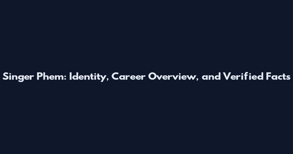 Singer Phem: Identity, Career Overview, and Verified Facts