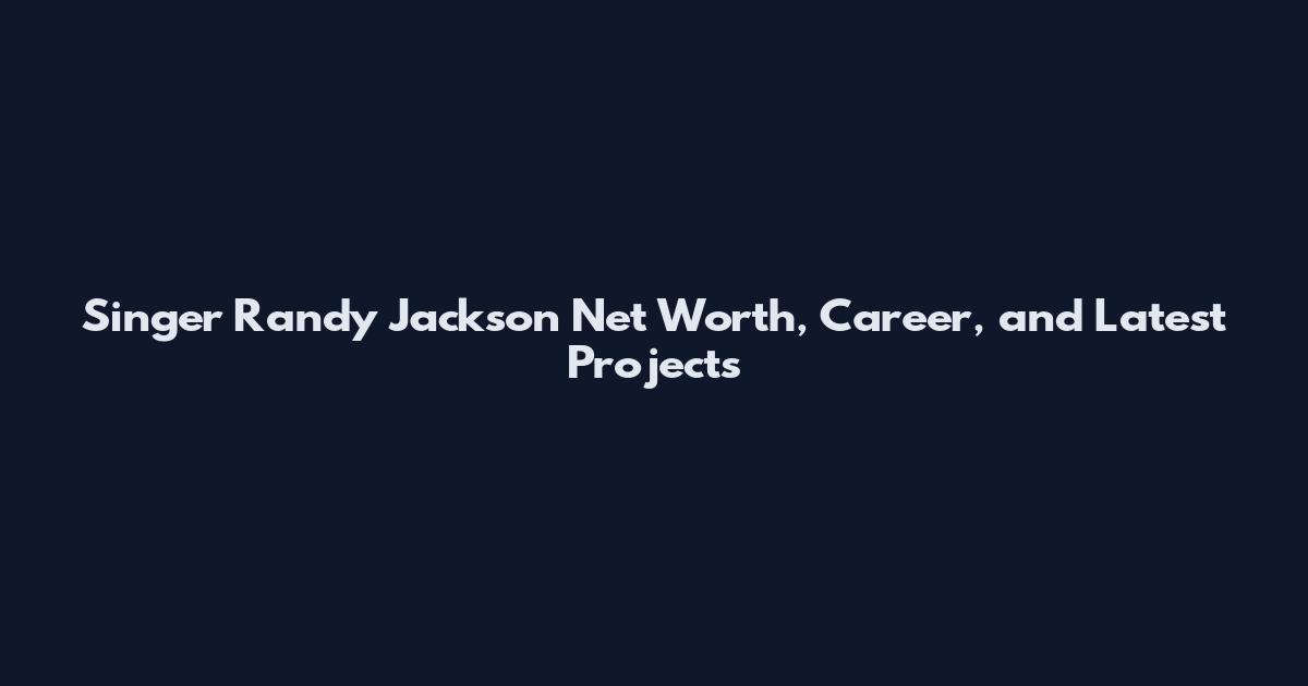 Singer Randy Jackson Net Worth, Career, and Latest Projects
