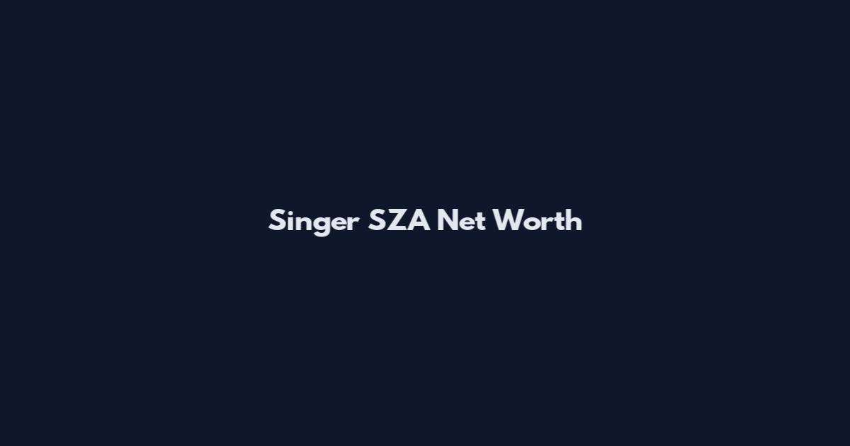 Singer SZA Net Worth