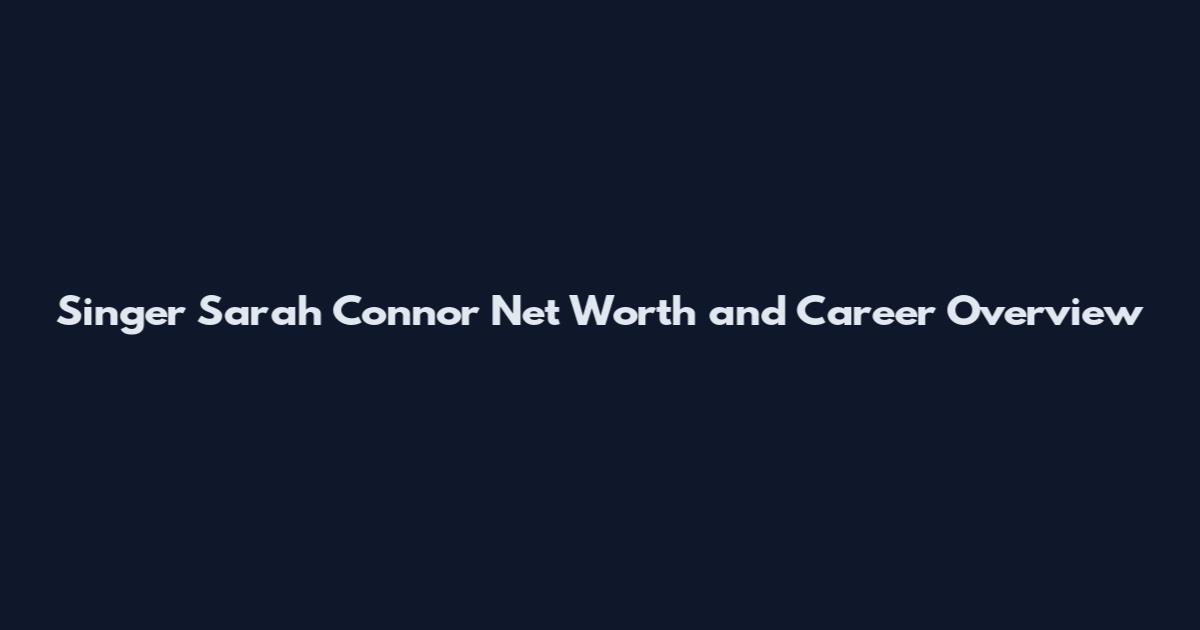Singer Sarah Connor Net Worth and Career Overview