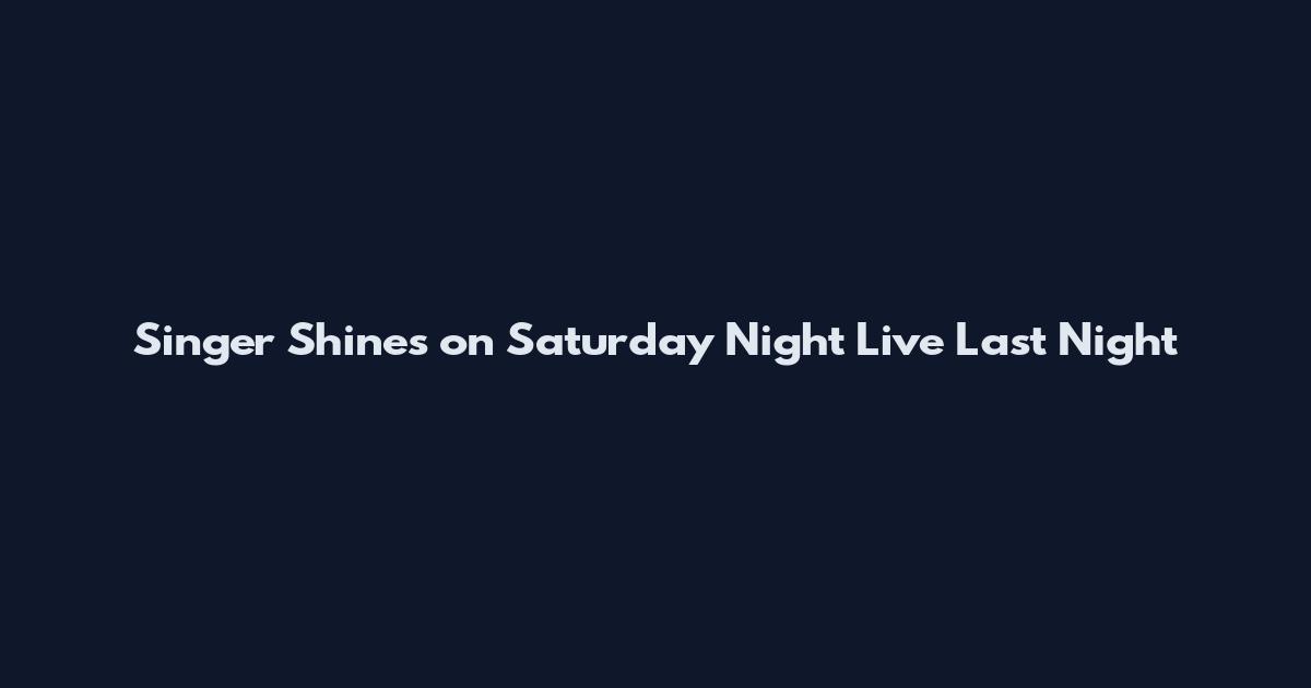 Singer Shines on Saturday Night Live Last Night