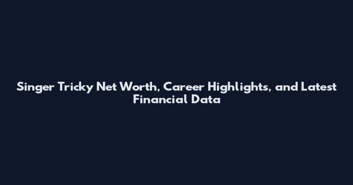 Singer Tricky Net Worth, Career Highlights, and Latest Financial Data