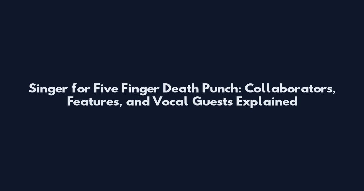 Singer for Five Finger Death Punch: Collaborators, Features, and Vocal Guests Explained