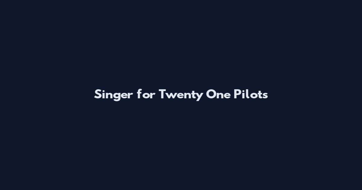 Singer for Twenty One Pilots