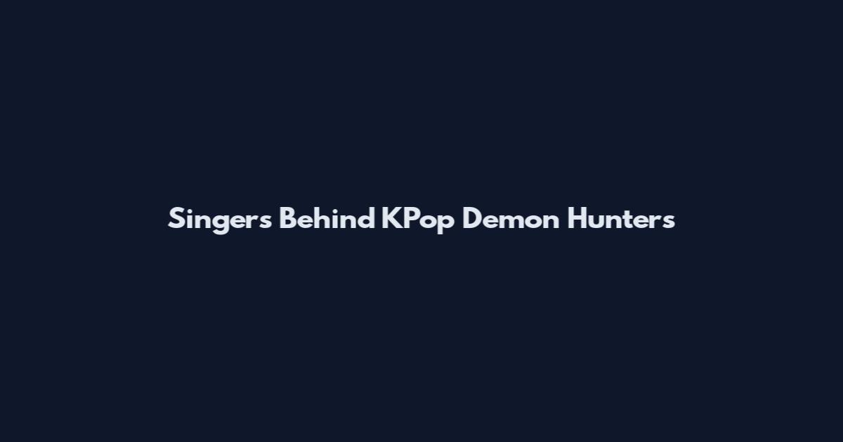 Singers Behind KPop Demon Hunters