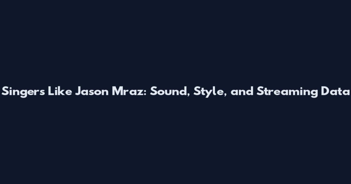 Singers Like Jason Mraz: Sound, Style, and Streaming Data