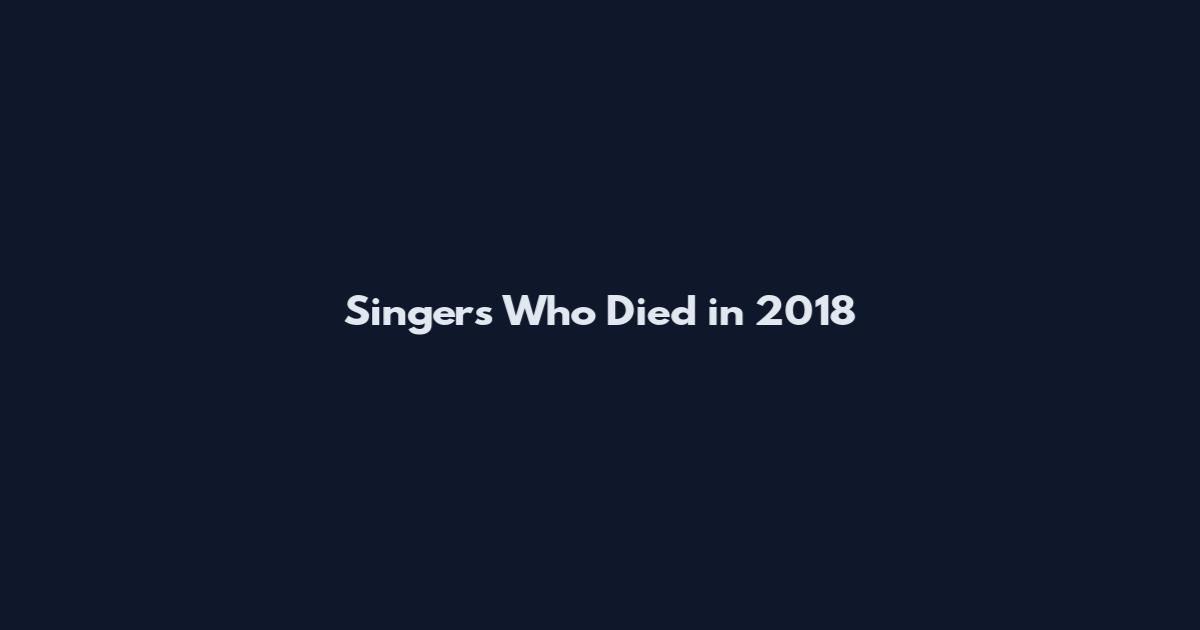 Singers Who Died in 2018