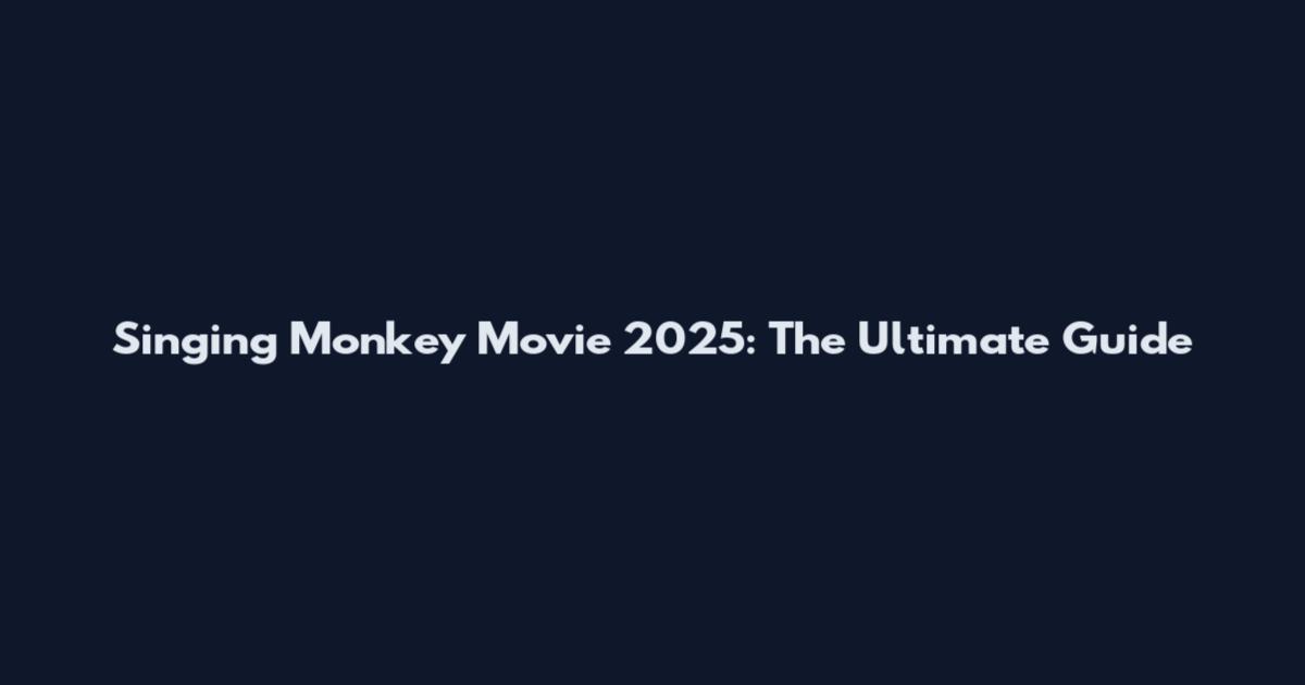 Singing Monkey Movie 2025: The Ultimate Guide
