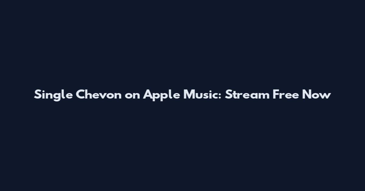 Single Chevon on Apple Music: Stream Free Now