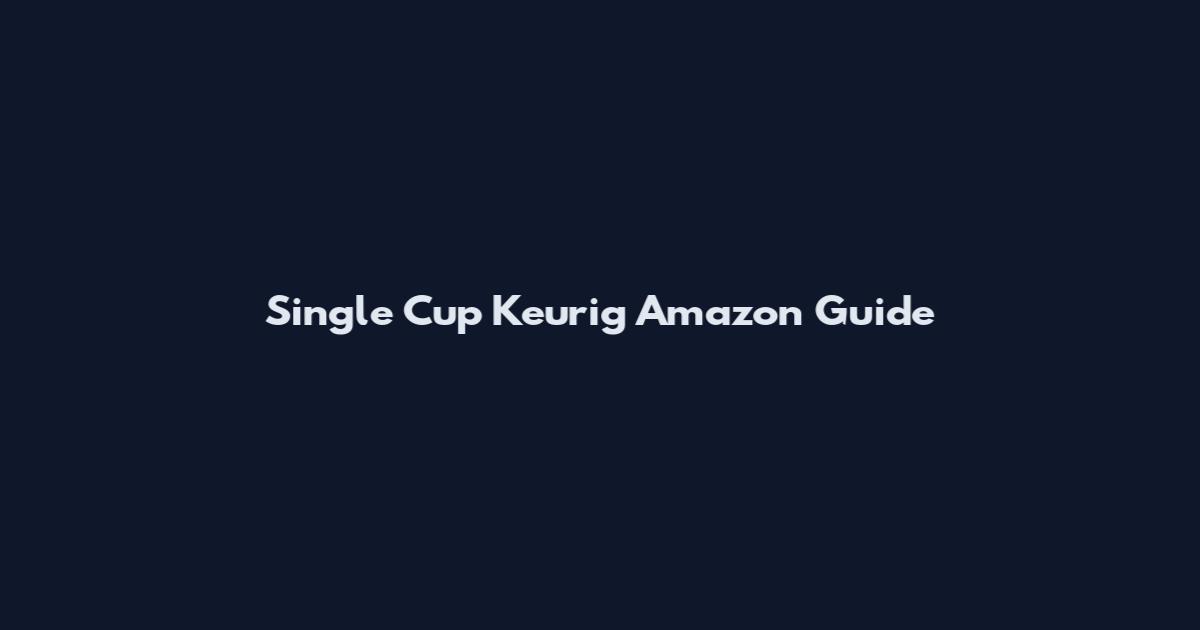 Single Cup Keurig Amazon Guide